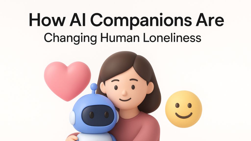 How AI Companions Are Changing Human Loneliness: Psychology, Risks & Real Emotional Impact