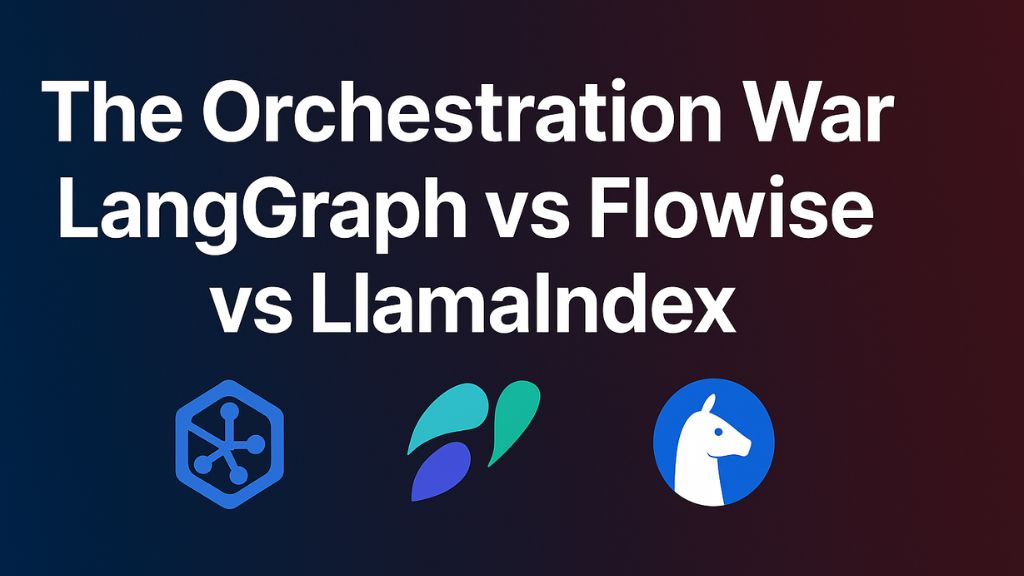The Orchestration War: LangGraph vs Flowise vs LlamaIndex