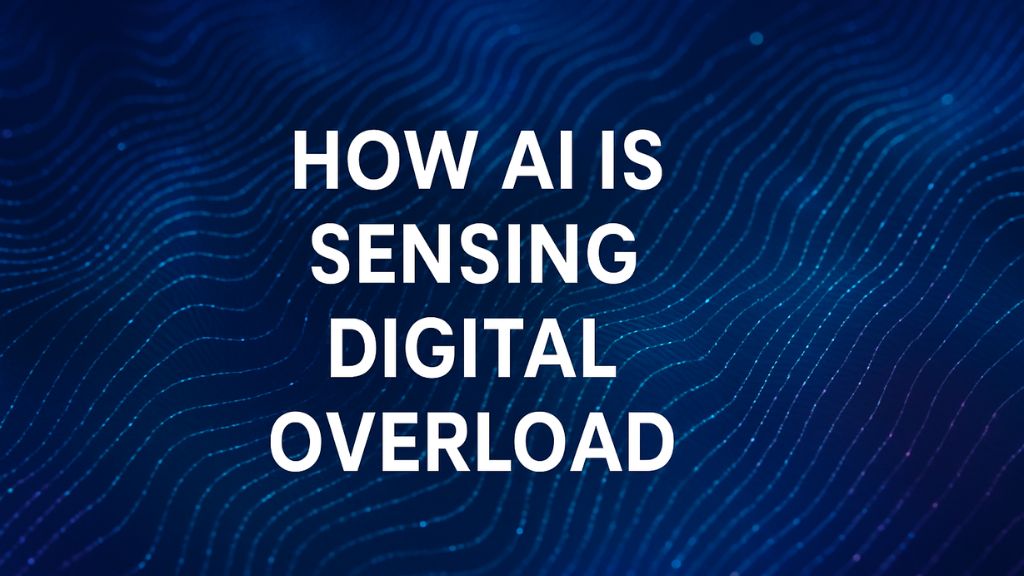 How AI Is Sensing Digital Overload: Inside the Tools That Read Your Mental Fatigue