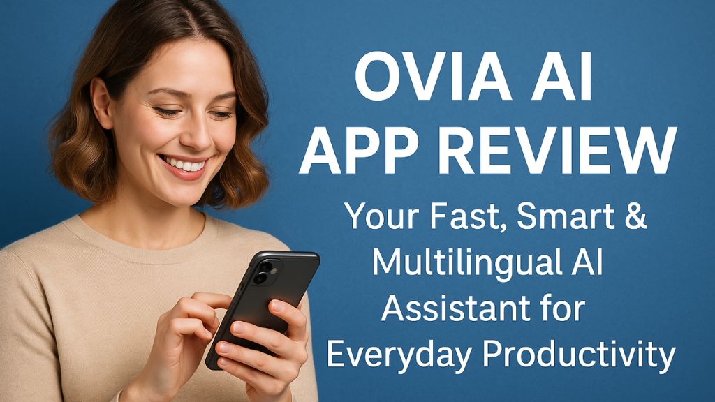 Ovia AI App Review: Your Fast, Smart & Multilingual AI Assistant for Everyday Productivity