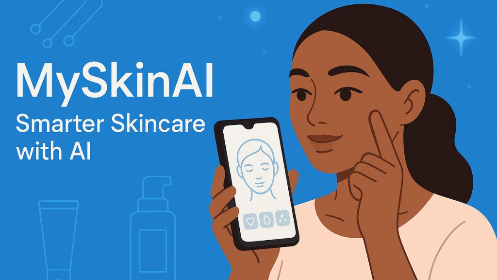 AI Meets Skincare: Inside MySkinAI, the Android App Revolutionizing Personal Beauty