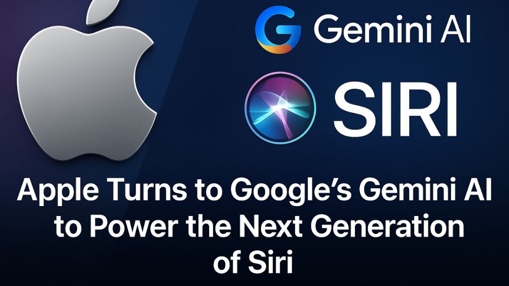 Apple Turns to Google’s Gemini AI to Power the Next Generation of Siri