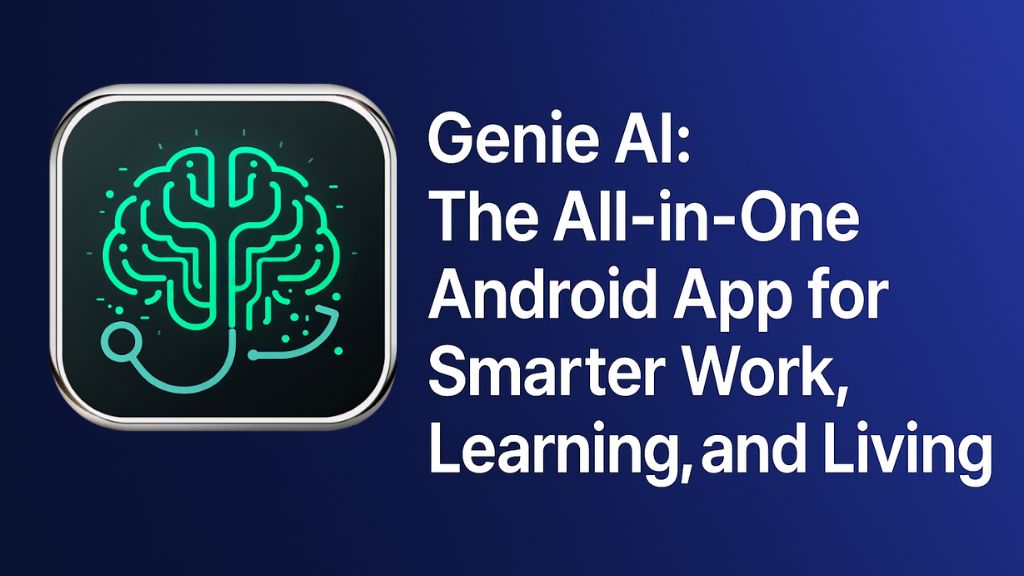 Genie AI: The All-in-One Android App for Smarter Work, Learning, and Living