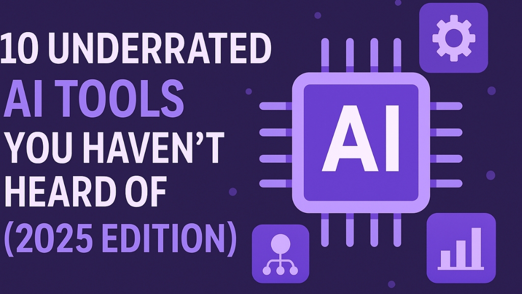 10 Underrated AI Tools You Haven’t Heard Of (2025 Edition)