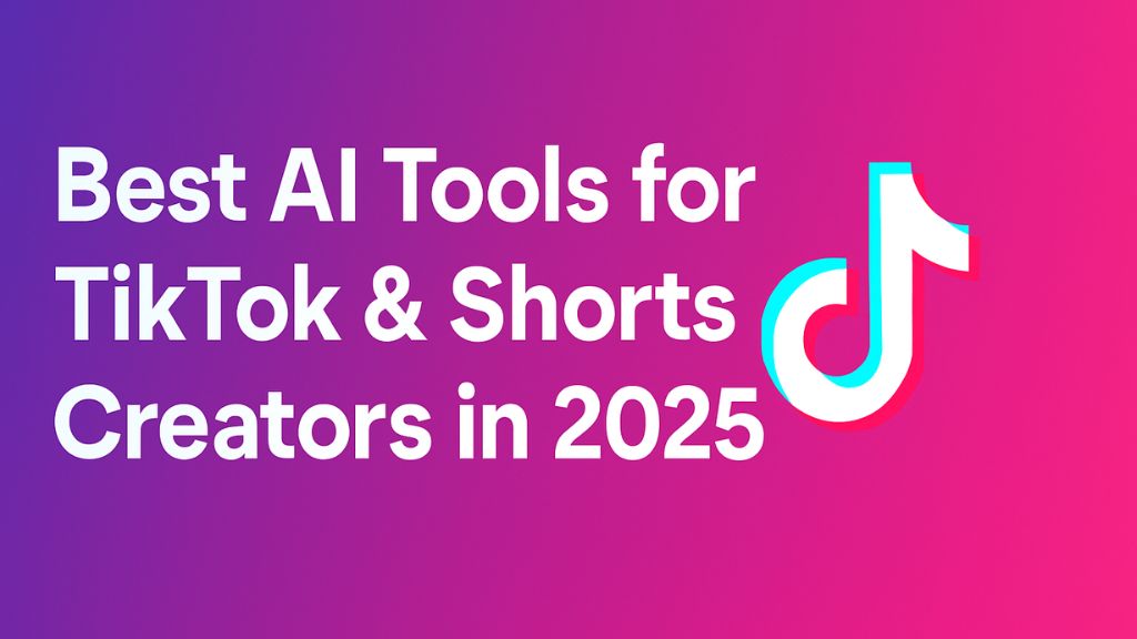 Best AI Tools for TikTok & Shorts Creators in 2025