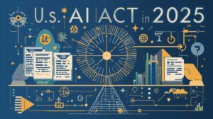 Inside the U.S. AI Act: How America Is Balancing Innovation and Regulation in 2025